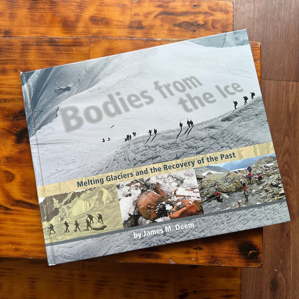 Bodies From The Ice Melting Glaciers And The Recovery Of The Past Hardcover Book